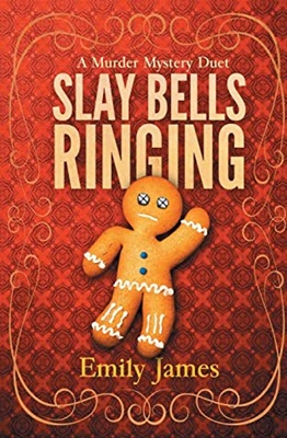 Red-patterned book cover featuring a gingerbread figure with x-ed out eyes. Text: A Murder Mystery Duet Slay Bells Ringing, Emily James.