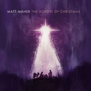 Against a purple sky a bright star shines down on silhouettes of a man, a woman, a baby in a manger, and a donkey. Text "Matt Maher The Advent of Christmas"
