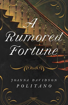 Image: An elegant, shadowed staircase. Text: A Rumored Fortune, Joanna Davidson Politano.